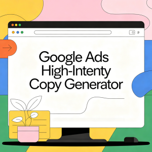 Google Ads High-Intent Copy Generator